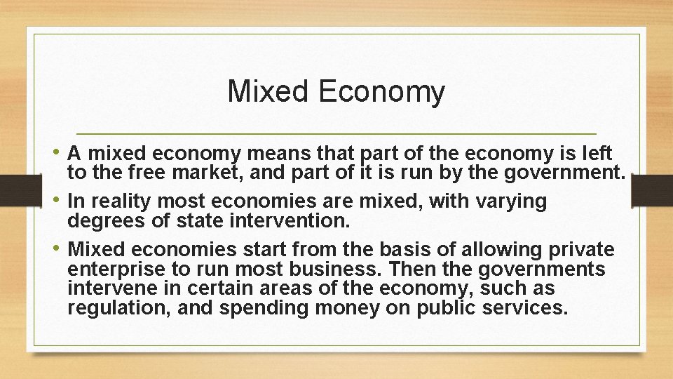 Mixed Economy • A mixed economy means that part of the economy is left