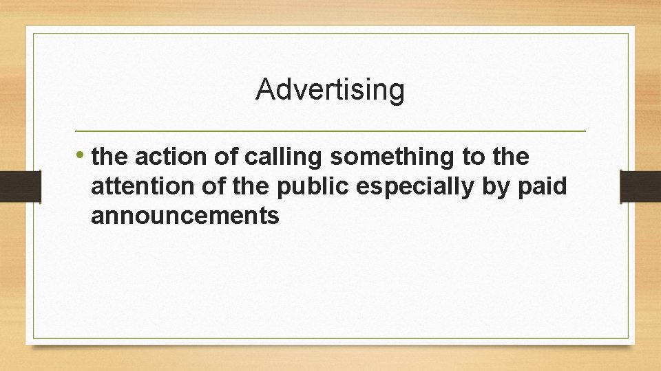 Advertising • the action of calling something to the attention of the public especially