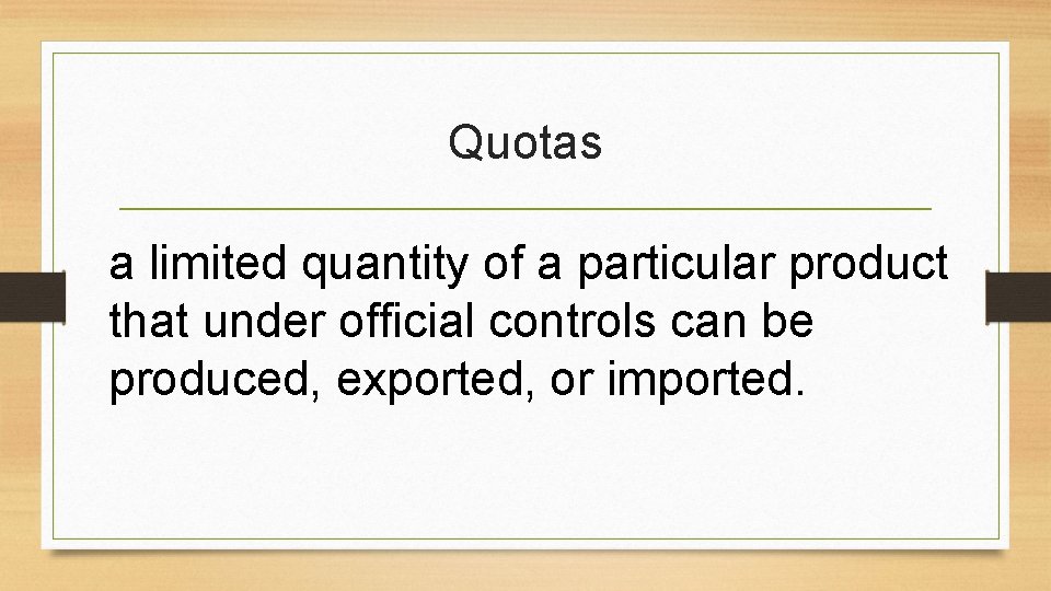 Quotas a limited quantity of a particular product that under official controls can be