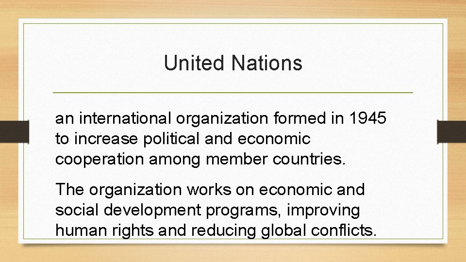 United Nations an international organization formed in 1945 to increase political and economic cooperation