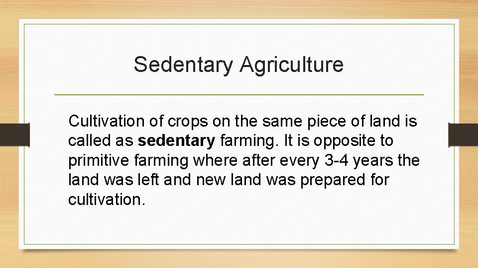 Sedentary Agriculture Cultivation of crops on the same piece of land is called as