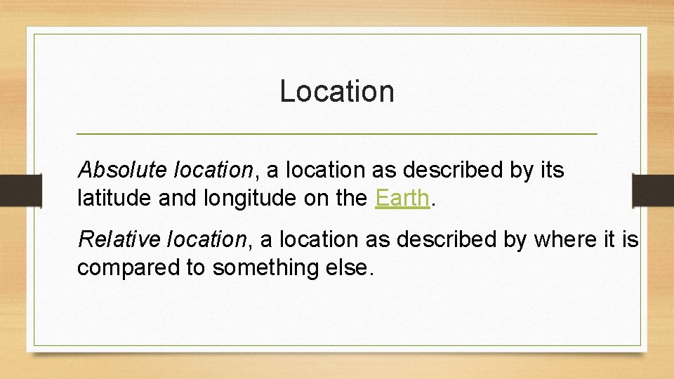 Location Absolute location, a location as described by its latitude and longitude on the