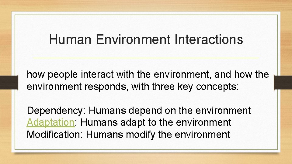 Human Environment Interactions how people interact with the environment, and how the environment responds,