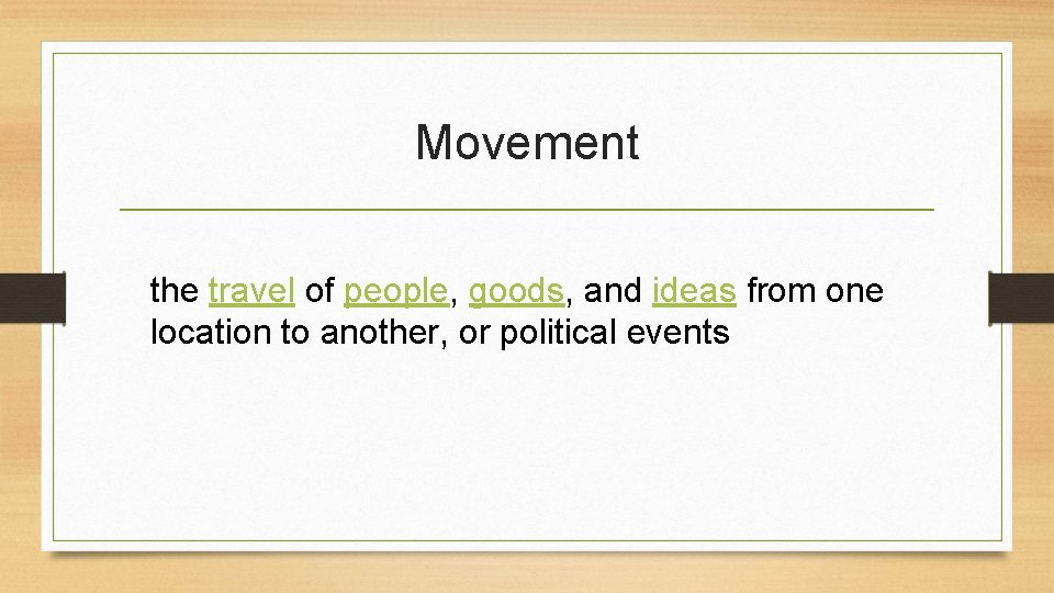 Movement the travel of people, goods, and ideas from one location to another, or