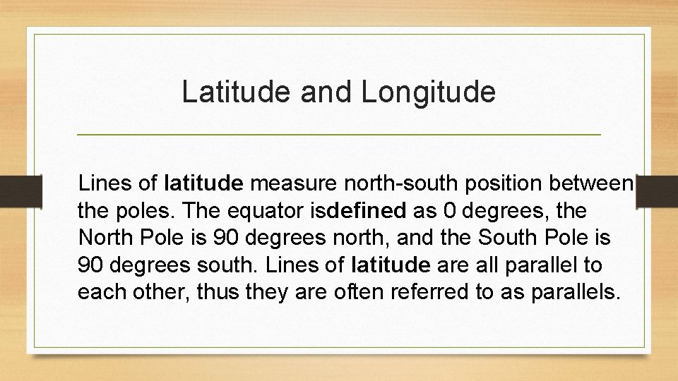 Latitude and Longitude Lines of latitude measure north-south position between the poles. The equator