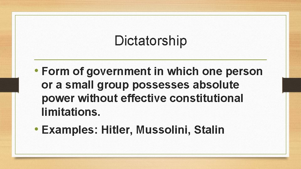 Dictatorship • Form of government in which one person or a small group possesses