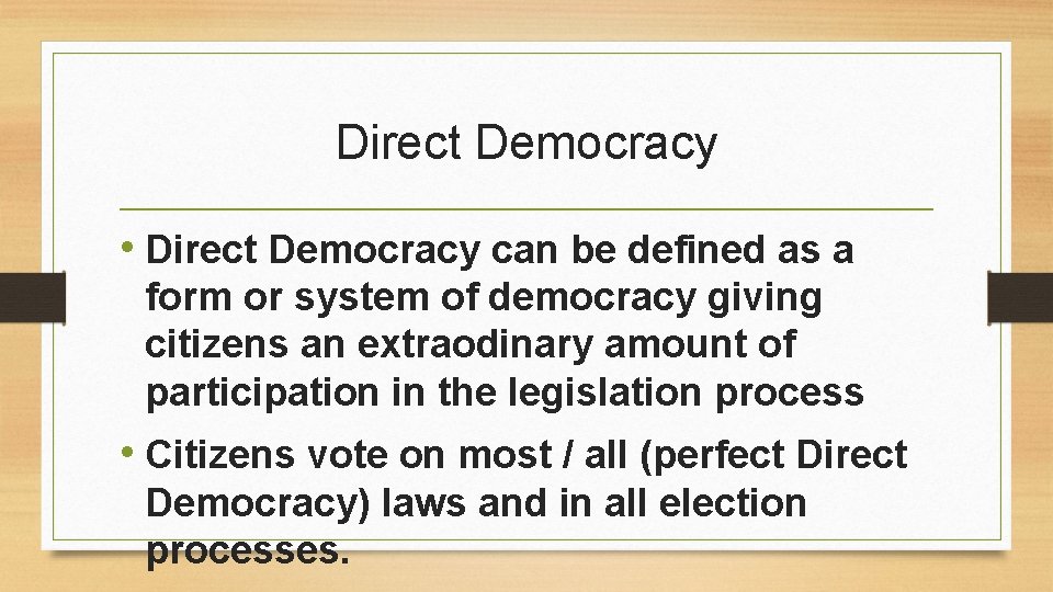 Direct Democracy • Direct Democracy can be defined as a form or system of