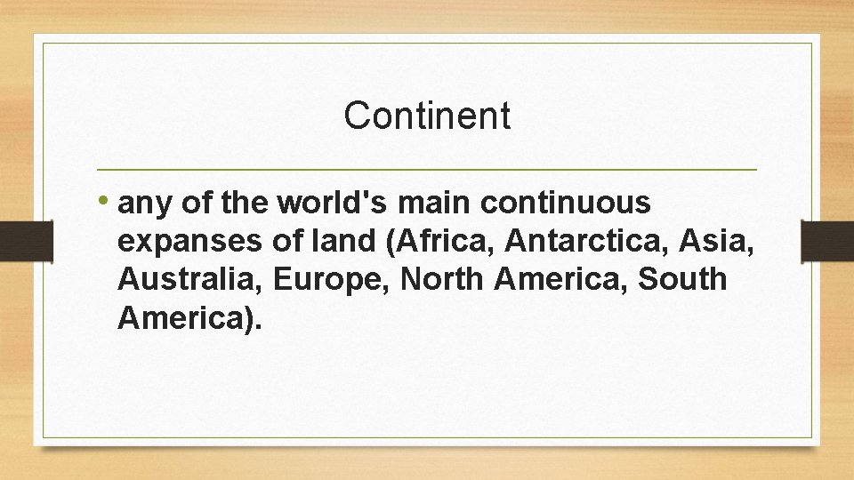 Continent • any of the world's main continuous expanses of land (Africa, Antarctica, Asia,