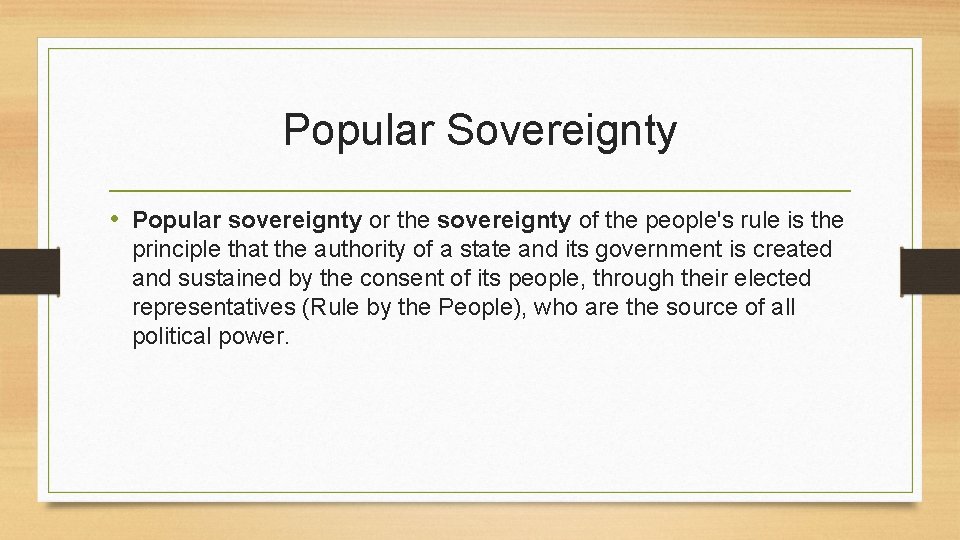 Popular Sovereignty • Popular sovereignty or the sovereignty of the people's rule is the
