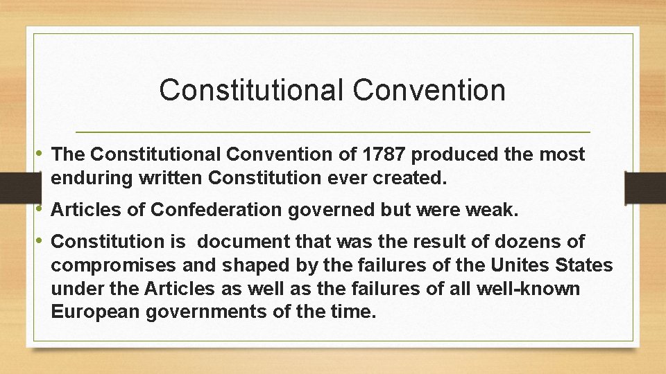 Constitutional Convention • The Constitutional Convention of 1787 produced the most enduring written Constitution