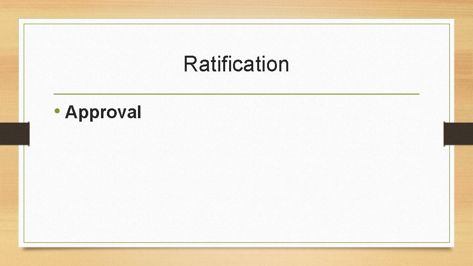 Ratification • Approval 