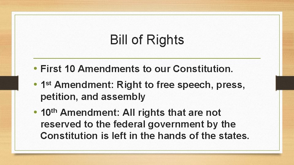 Bill of Rights • First 10 Amendments to our Constitution. • 1 st Amendment: