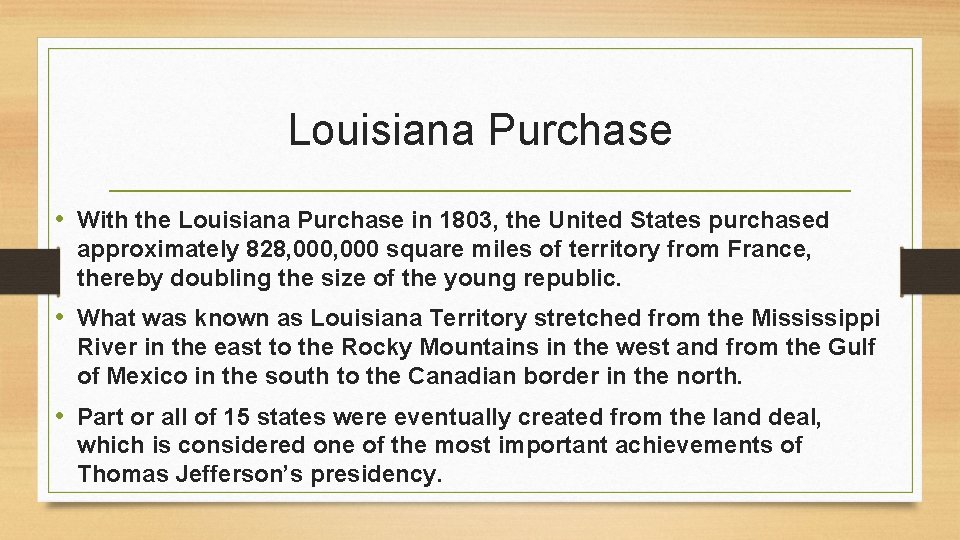 Louisiana Purchase • With the Louisiana Purchase in 1803, the United States purchased approximately