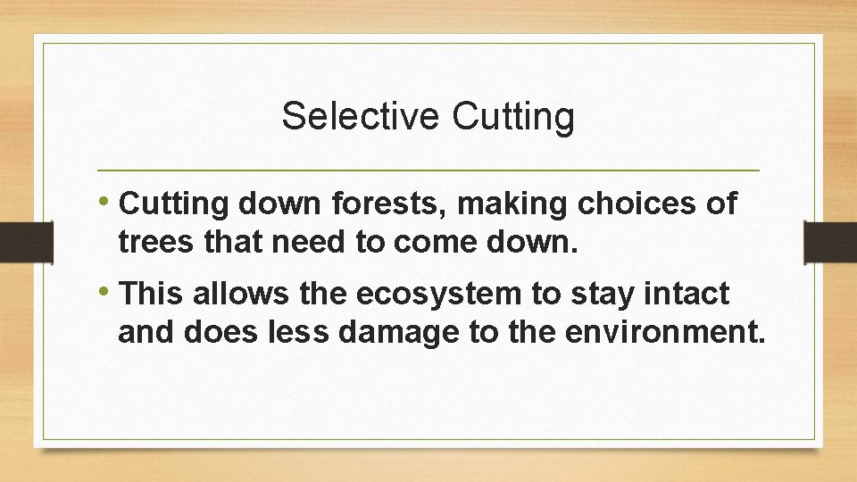 Selective Cutting • Cutting down forests, making choices of trees that need to come