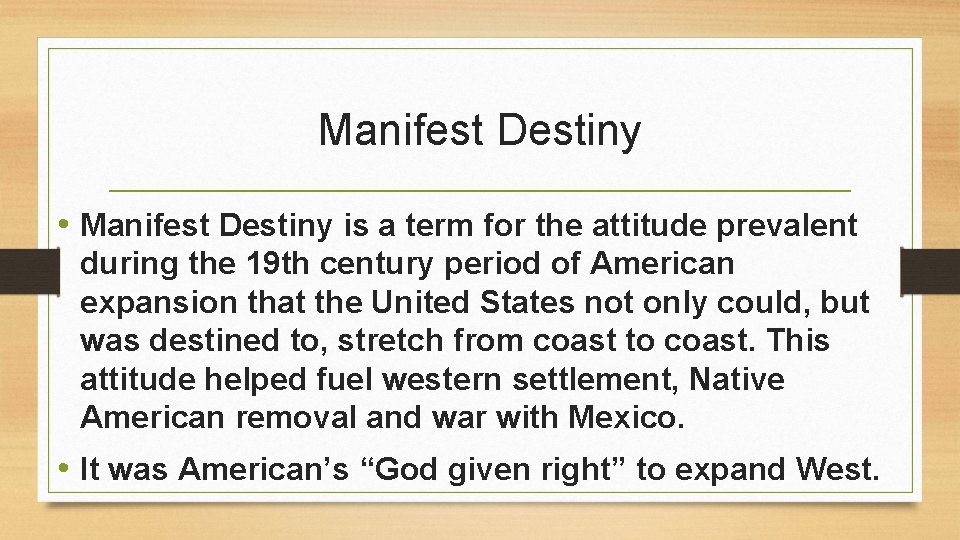 Manifest Destiny • Manifest Destiny is a term for the attitude prevalent during the