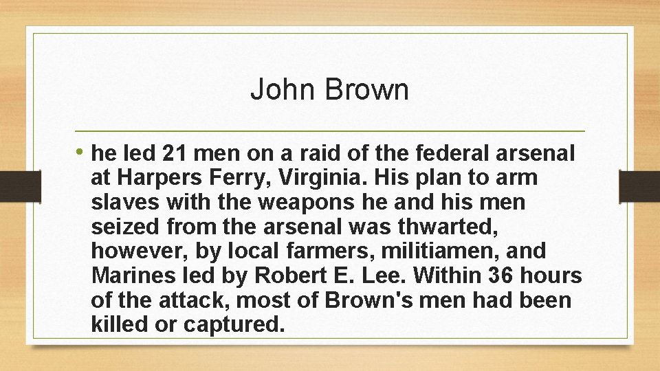 John Brown • he led 21 men on a raid of the federal arsenal