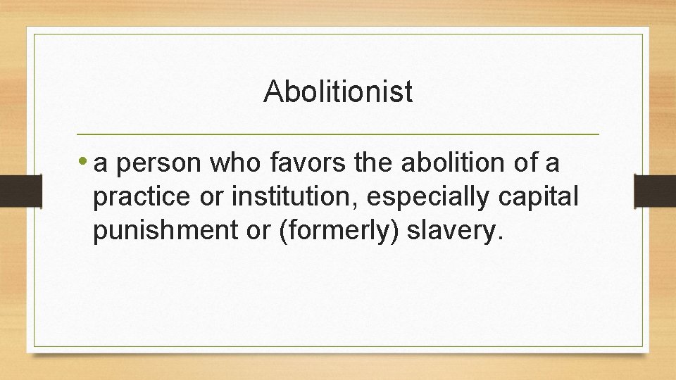 Abolitionist • a person who favors the abolition of a practice or institution, especially