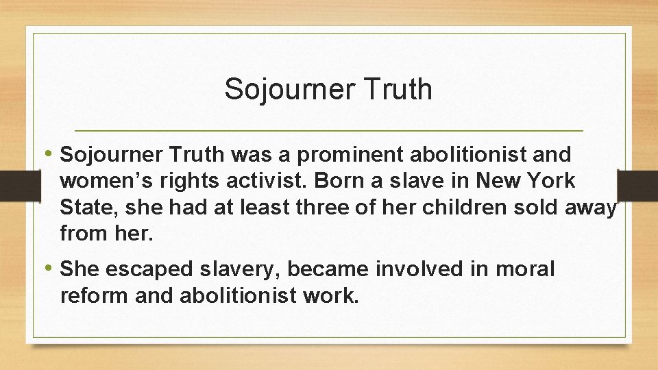 Sojourner Truth • Sojourner Truth was a prominent abolitionist and women’s rights activist. Born