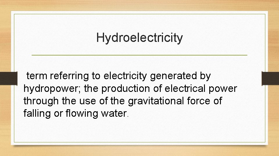 Hydroelectricity term referring to electricity generated by hydropower; the production of electrical power through