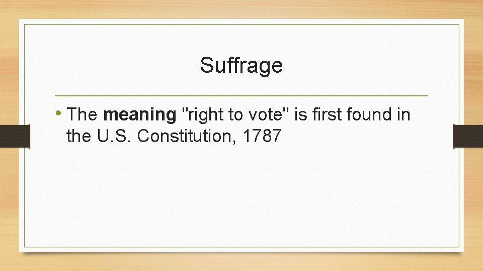 Suffrage • The meaning "right to vote" is first found in the U. S.