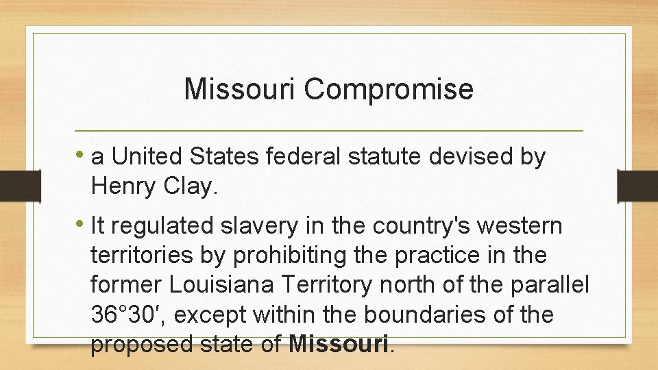 Missouri Compromise • a United States federal statute devised by Henry Clay. • It