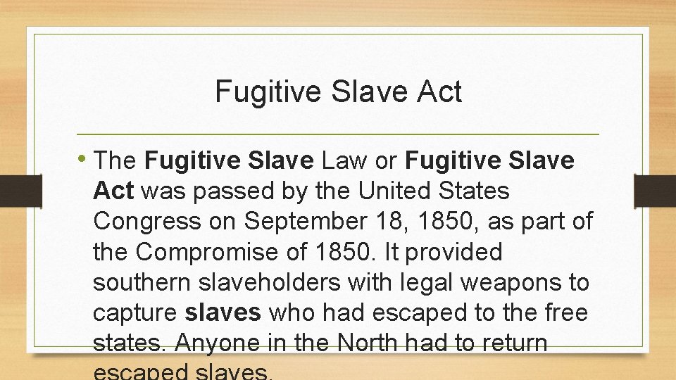 Fugitive Slave Act • The Fugitive Slave Law or Fugitive Slave Act was passed