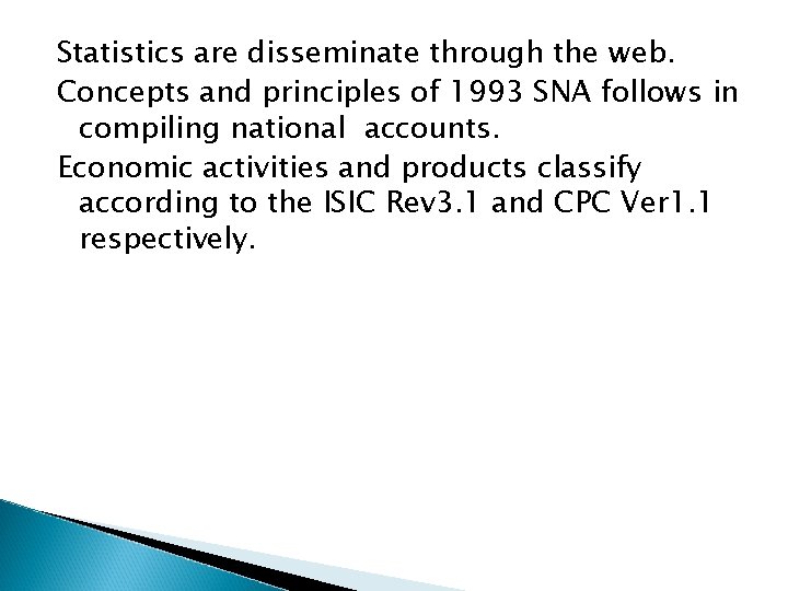 Statistics are disseminate through the web. Concepts and principles of 1993 SNA follows in