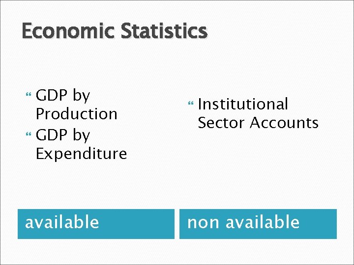 Economic Statistics GDP by Production GDP by Expenditure available Institutional Sector Accounts non available