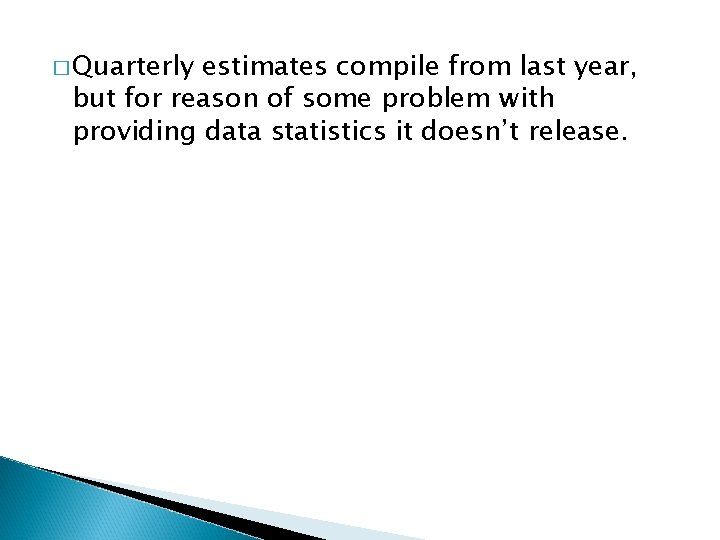 � Quarterly estimates compile from last year, but for reason of some problem with