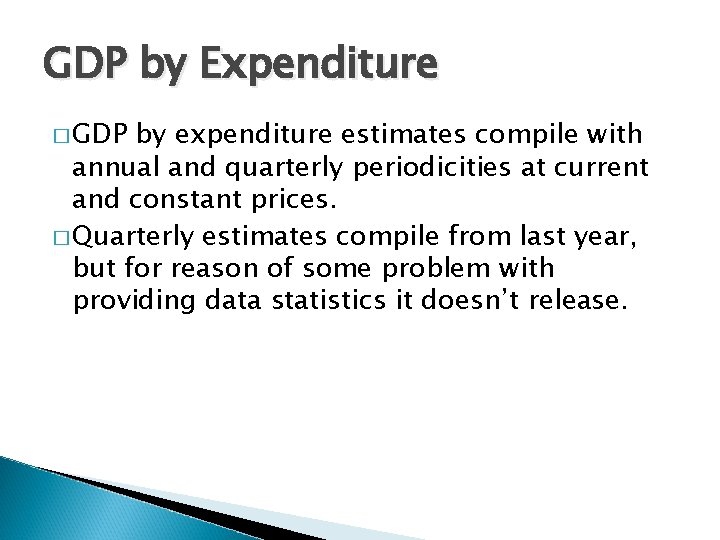 GDP by Expenditure � GDP by expenditure estimates compile with annual and quarterly periodicities