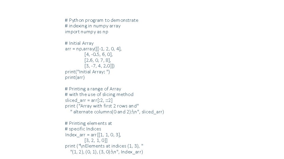 # Python program to demonstrate # indexing in numpy array import numpy as np