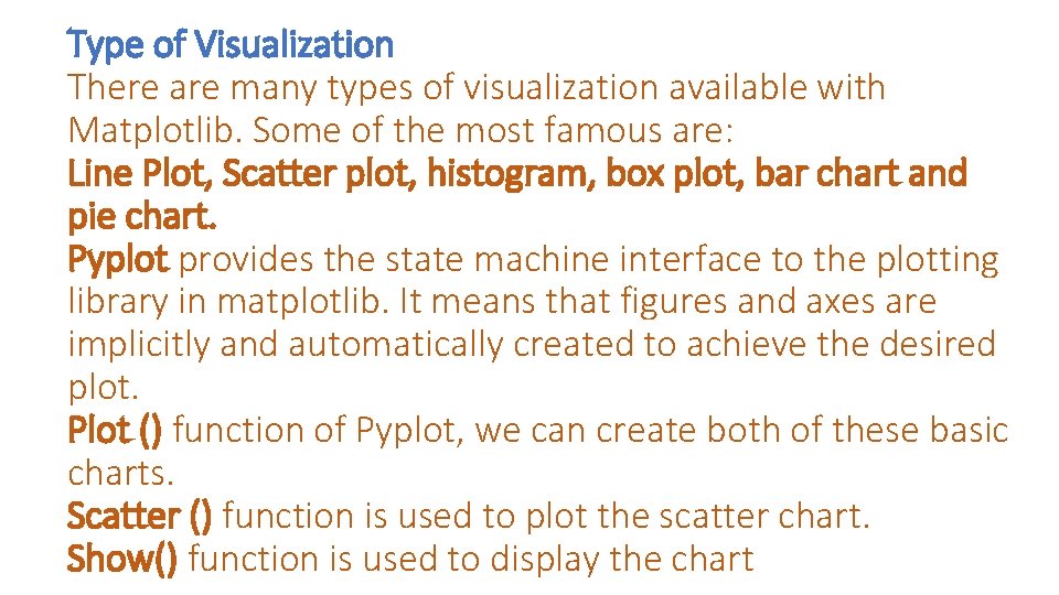 Type of Visualization There are many types of visualization available with Matplotlib. Some of