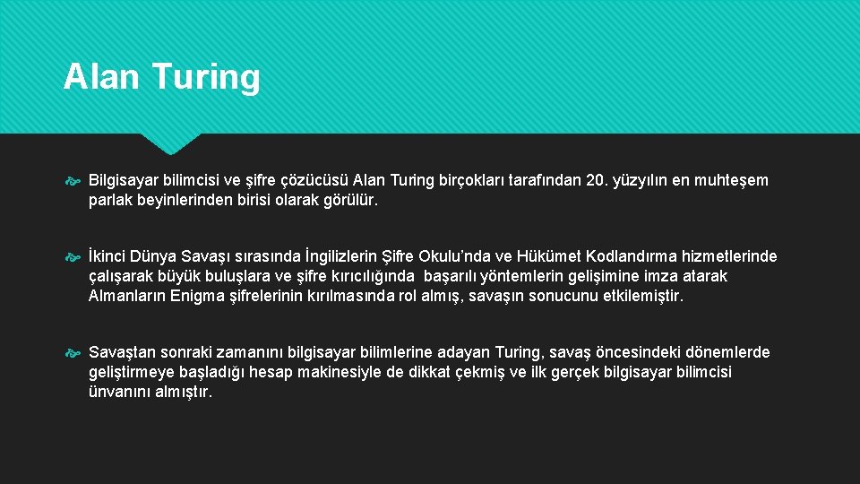 Alan Turing Bilgisayar bilimcisi ve şifre çözücüsü Alan Turing birçokları tarafından 20. yüzyılın en