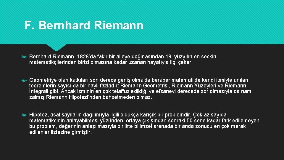 F. Bernhard Riemann, 1826’da fakir bir aileye doğmasından 19. yüzyılın en seçkin matematikçilerinden birisi