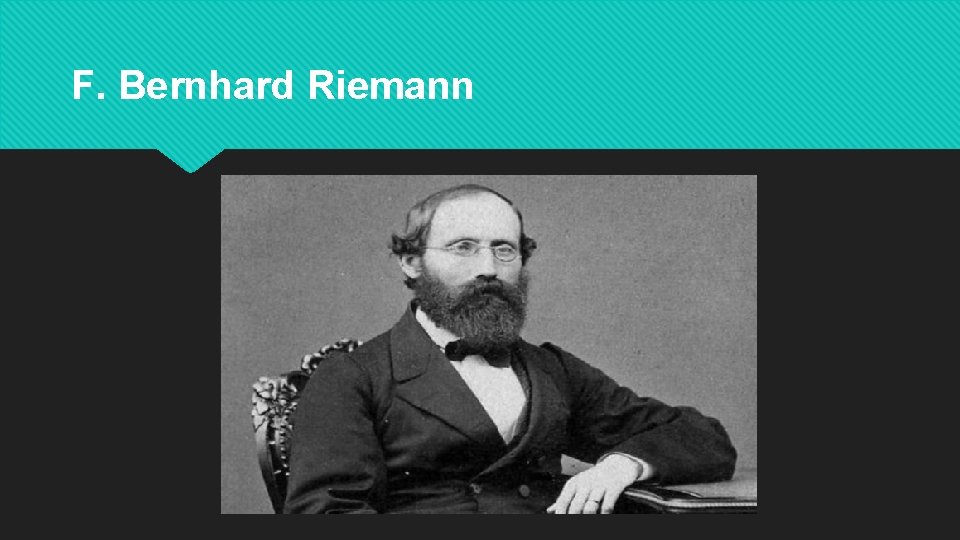 F. Bernhard Riemann 