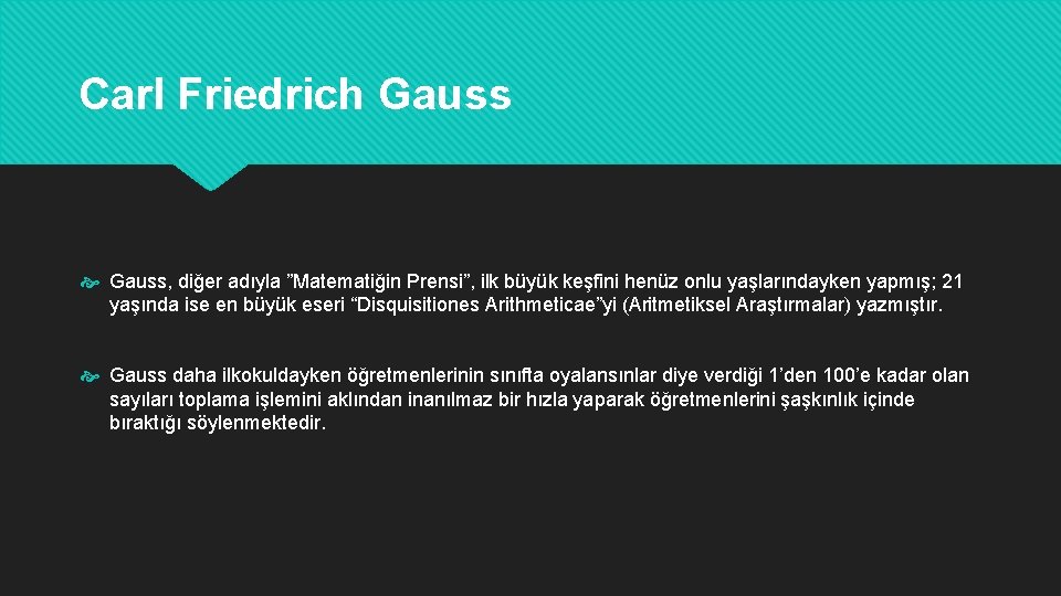 Carl Friedrich Gauss, diğer adıyla ”Matematiğin Prensi”, ilk büyük keşfini henüz onlu yaşlarındayken yapmış;