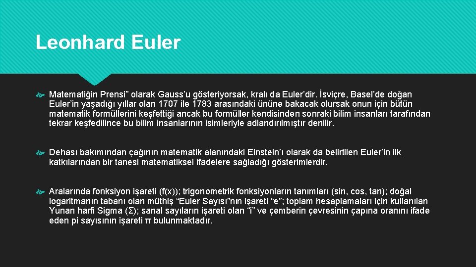 Leonhard Euler Matematiğin Prensi” olarak Gauss’u gösteriyorsak, kralı da Euler’dir. İsviçre, Basel’de doğan Euler’in