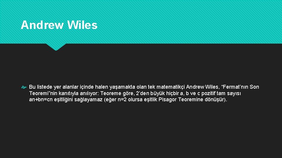 Andrew Wiles Bu listede yer alanlar içinde halen yaşamakta olan tek matematikçi Andrew Wiles,