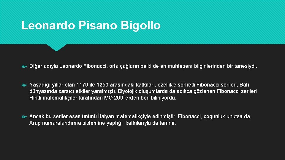 Leonardo Pisano Bigollo Diğer adıyla Leonardo Fibonacci, orta çağların belki de en muhteşem bilginlerinden