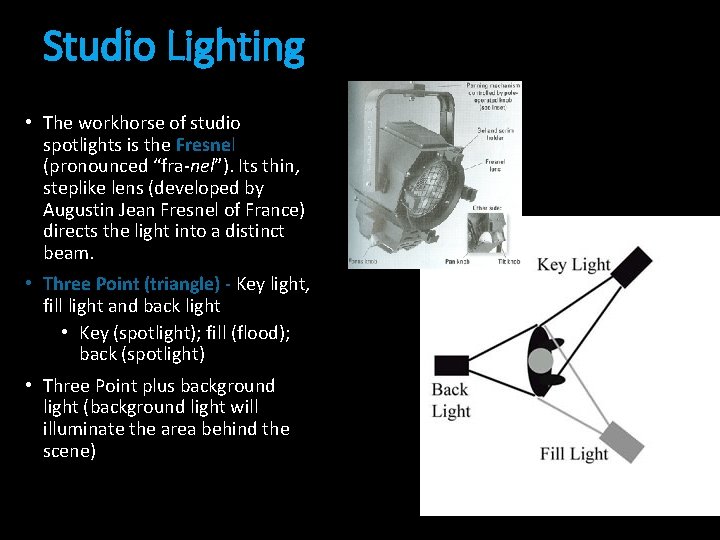 Studio Lighting • The workhorse of studio spotlights is the Fresnel (pronounced “fra-nel”). Its