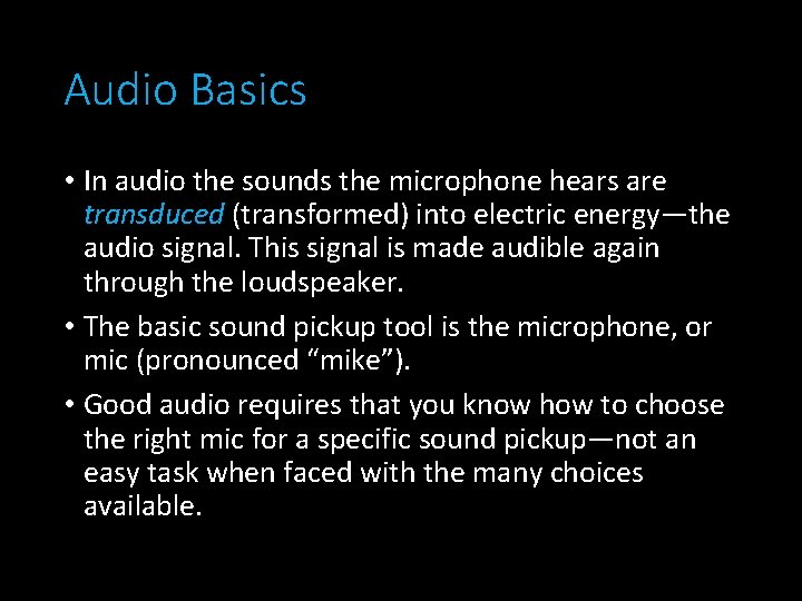 Audio Basics • In audio the sounds the microphone hears are transduced (transformed) into