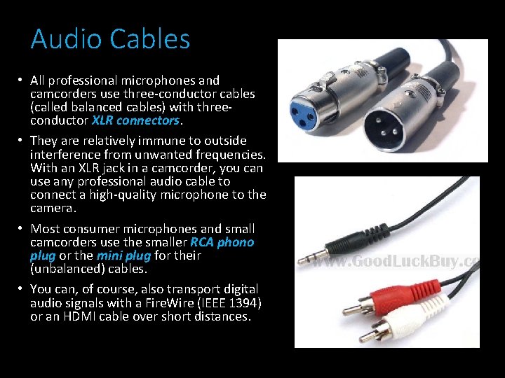 Audio Cables • All professional microphones and camcorders use three-conductor cables (called balanced cables)