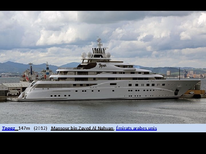 Topaz 147 m (2012) Mansour bin Zayed Al Nahyan, Émirats arabes unis 