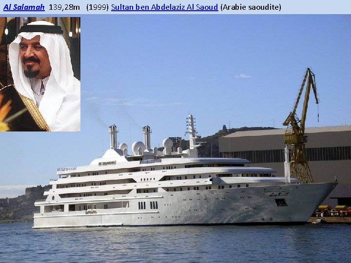 Al Salamah 139, 28 m (1999) Sultan ben Abdelaziz Al Saoud (Arabie saoudite) 