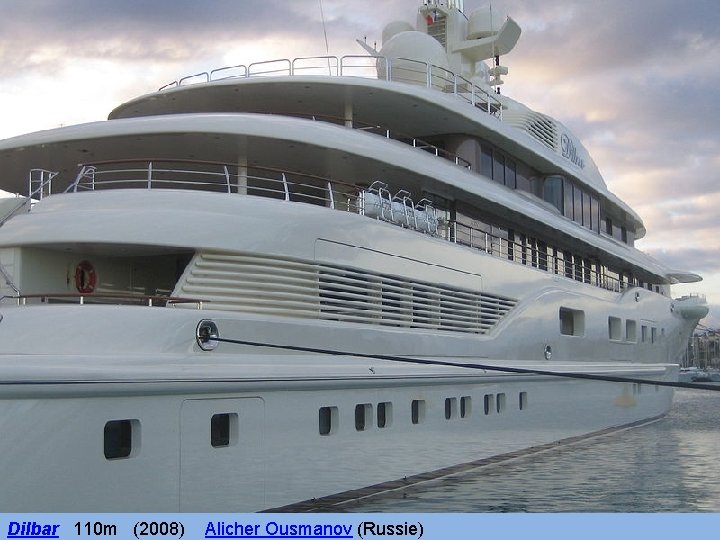 Dilbar 110 m (2008) Alicher Ousmanov (Russie) 