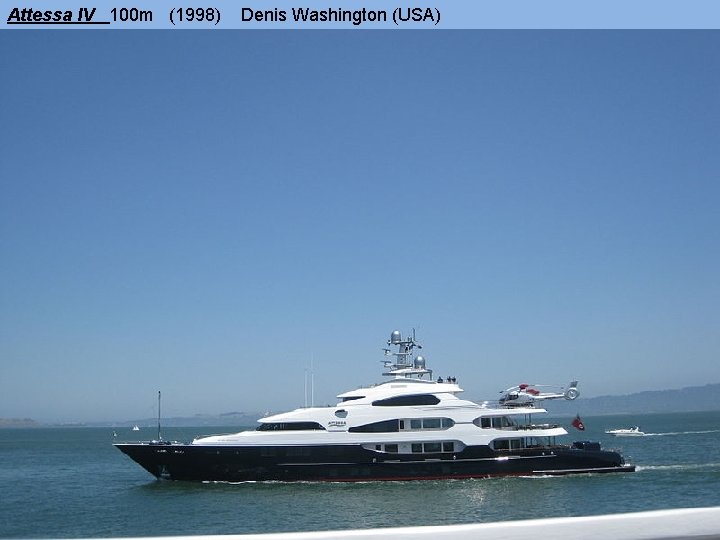 Attessa IV 100 m (1998) Denis Washington (USA) 