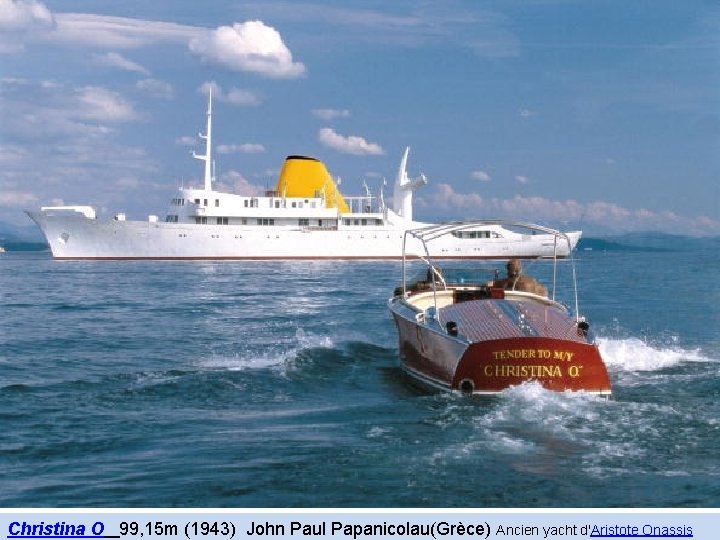 Christina O 99, 15 m (1943) John Paul Papanicolau(Grèce) Ancien yacht d'Aristote Onassis 