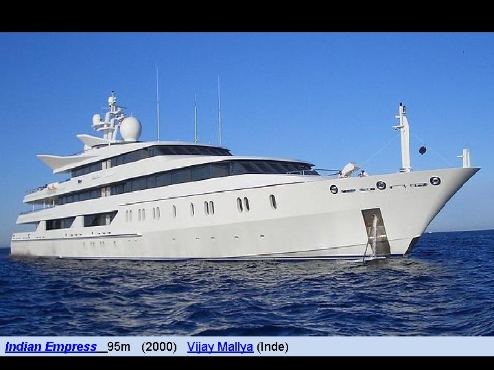 Indian Empress 95 m (2000) Vijay Mallya (Inde) 