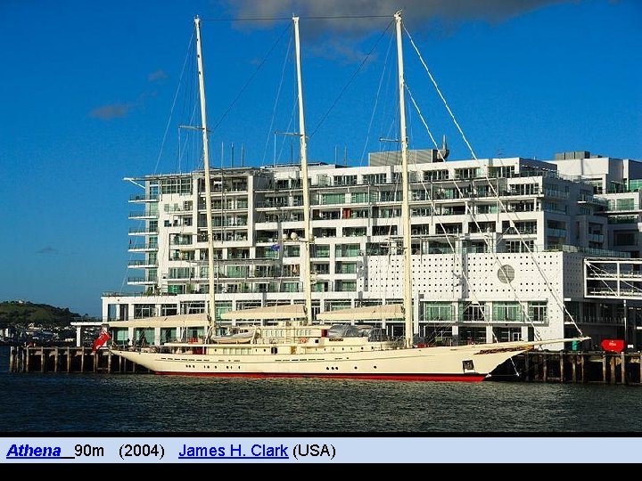 Athena 90 m (2004) James H. Clark (USA) 