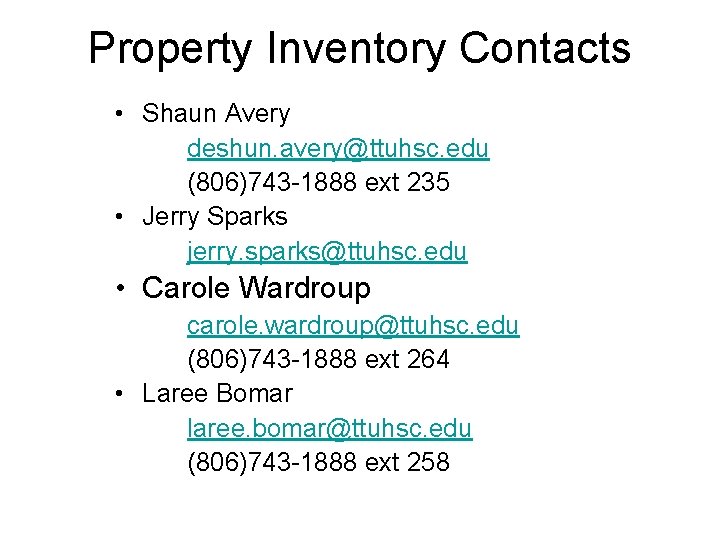 Property Inventory Contacts • Shaun Avery deshun. avery@ttuhsc. edu (806)743 -1888 ext 235 •